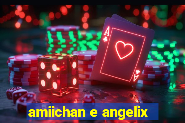 amiichan e angelix